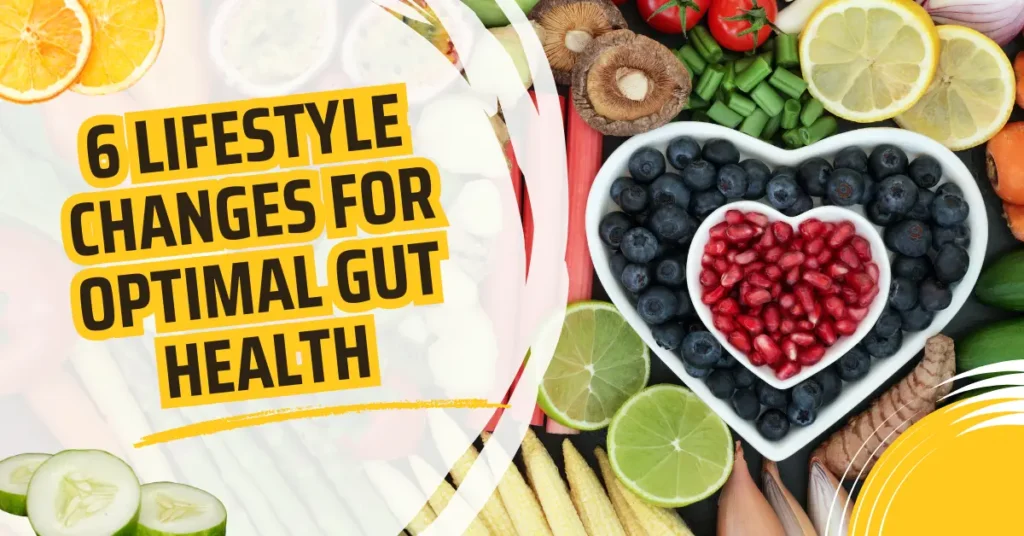 6 Lifestyle Changes for Optimal Gut Health