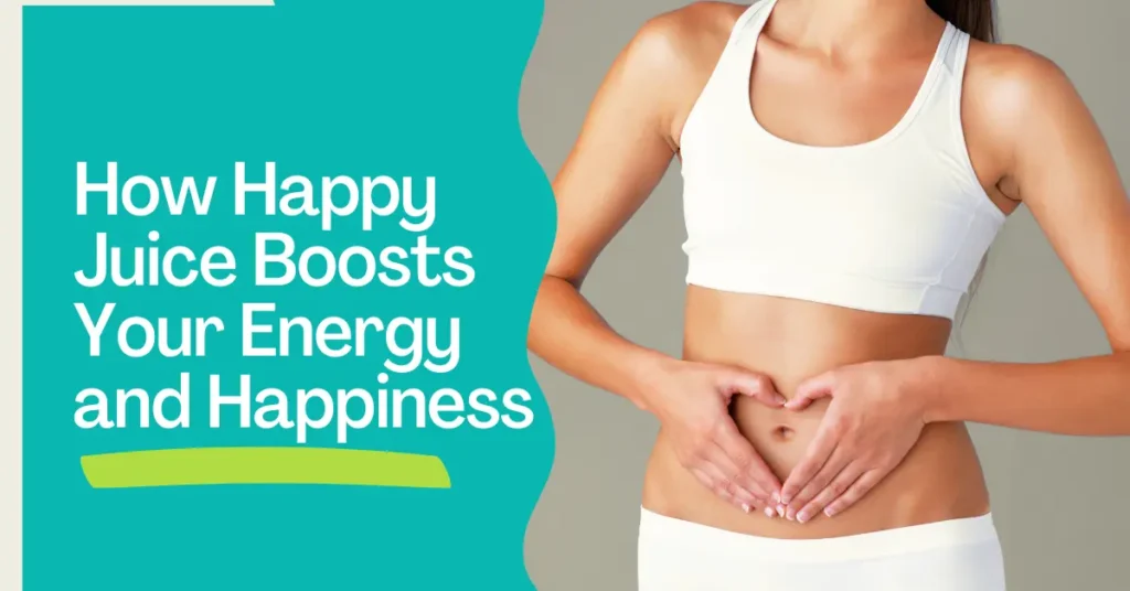 Happy Juice Boosts Your Energy and Happiness
